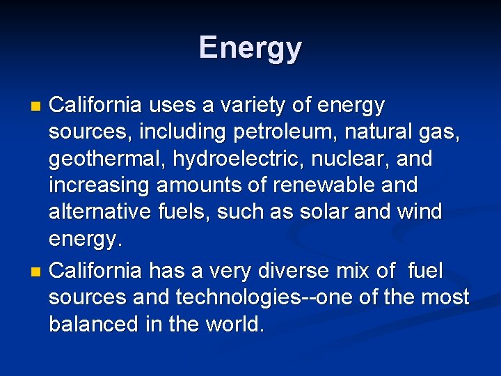 Energy California uses a variety of energy sources, including petroleum, natural gas, geothermal, hydroelectric,