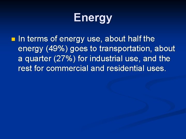 Energy n In terms of energy use, about half the energy (49%) goes to