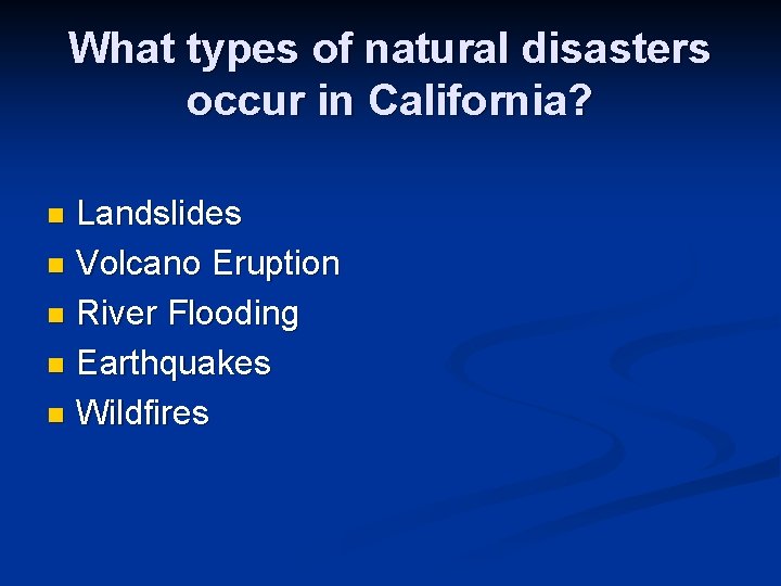 What types of natural disasters occur in California? Landslides n Volcano Eruption n River