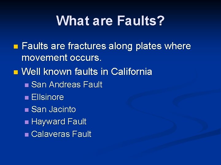 What are Faults? Faults are fractures along plates where movement occurs. n Well known