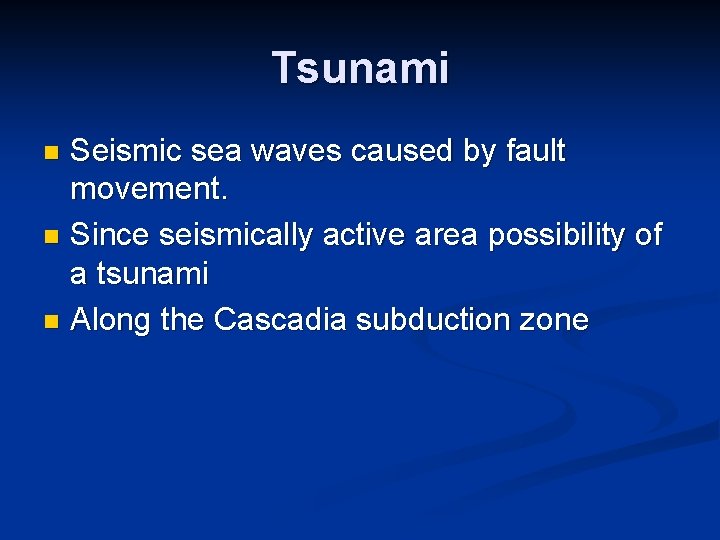 Tsunami Seismic sea waves caused by fault movement. n Since seismically active area possibility
