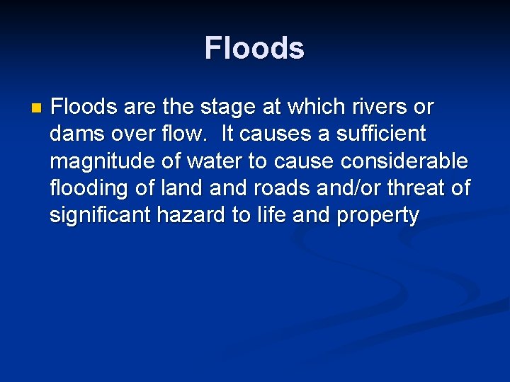Floods n Floods are the stage at which rivers or dams over flow. It