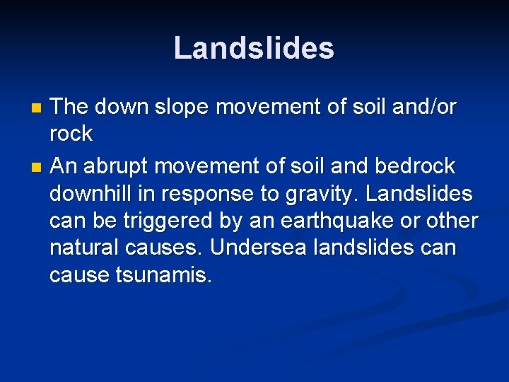 Landslides The down slope movement of soil and/or rock n An abrupt movement of