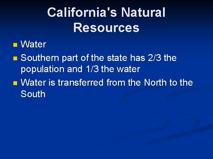 California's Natural Resources Water n Southern part of the state has 2/3 the population