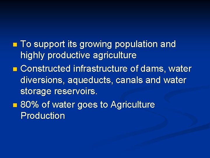 To support its growing population and highly productive agriculture n Constructed infrastructure of dams,