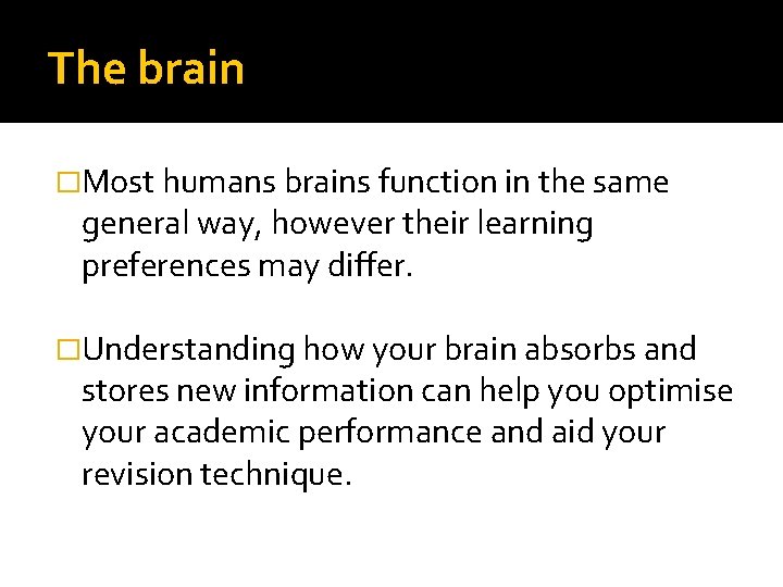 The brain �Most humans brains function in the same general way, however their learning