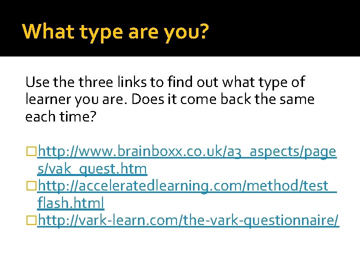 What type are you? Use three links to find out what type of learner