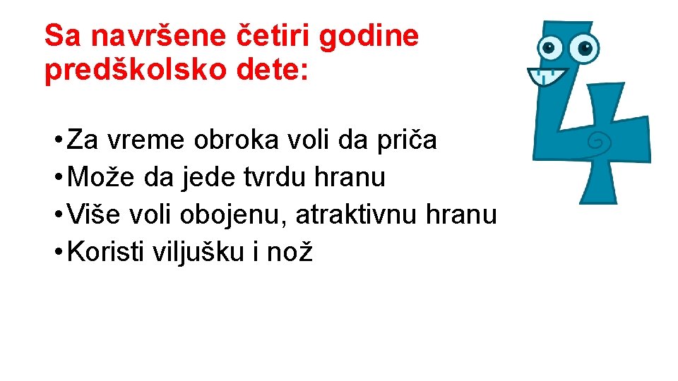 Sa navršene četiri godine predškolsko dete: • Za vreme obroka voli da priča •