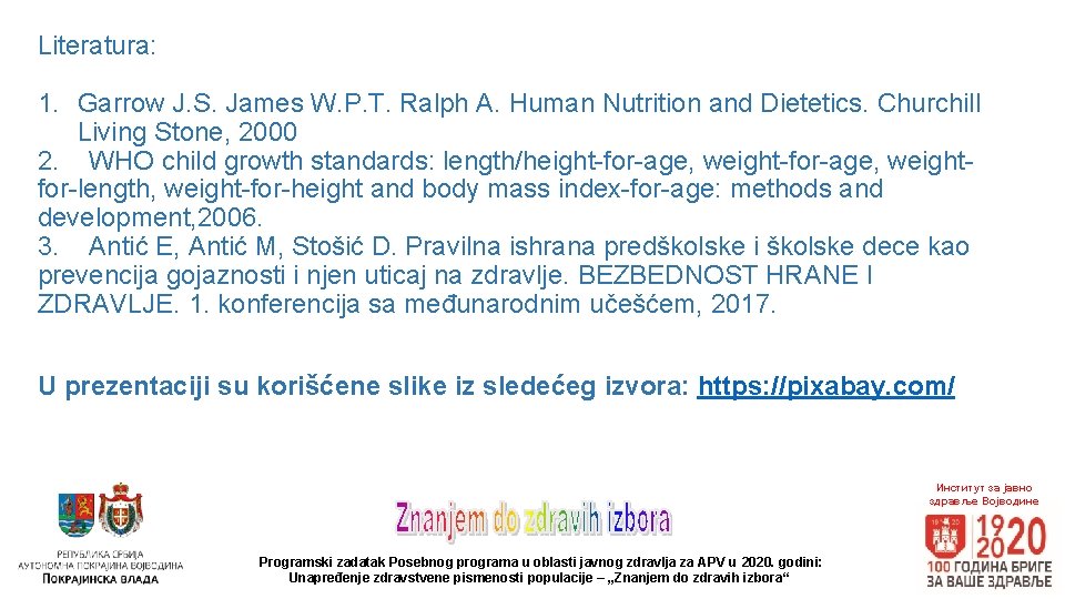 Literatura: 1. Garrow J. S. James W. P. T. Ralph A. Human Nutrition and