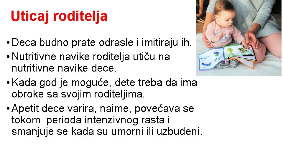 Uticaj roditelja • Deca budno prate odrasle i imitiraju ih. • Nutritivne navike roditelja