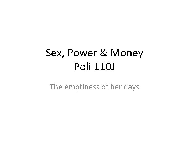 Sex, Power & Money Poli 110 J The emptiness of her days 