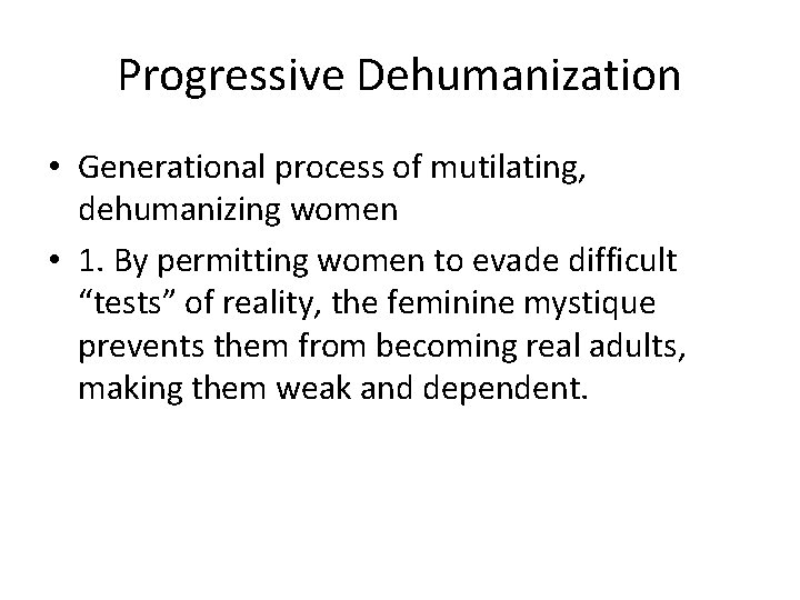 Progressive Dehumanization • Generational process of mutilating, dehumanizing women • 1. By permitting women