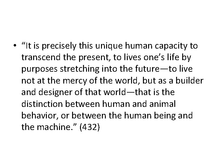  • “It is precisely this unique human capacity to transcend the present, to