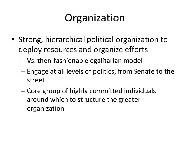 Organization • Strong, hierarchical political organization to deploy resources and organize efforts – Vs.