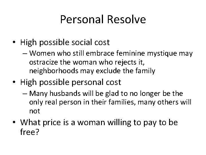 Personal Resolve • High possible social cost – Women who still embrace feminine mystique