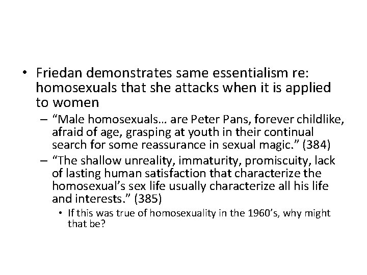  • Friedan demonstrates same essentialism re: homosexuals that she attacks when it is