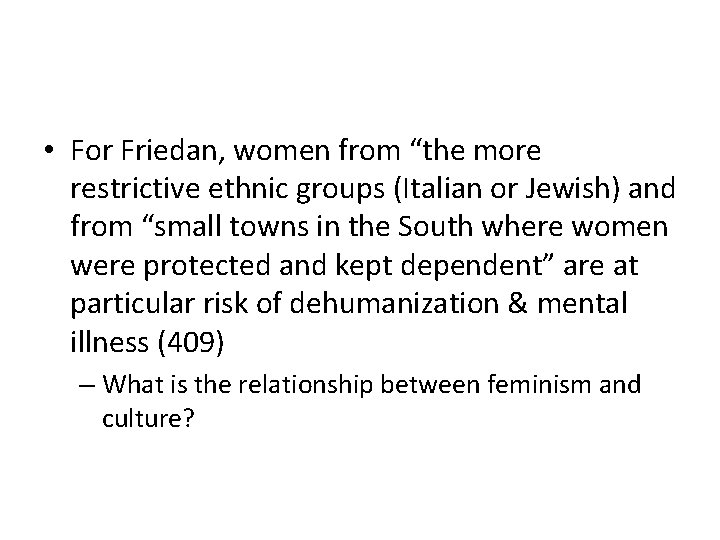  • For Friedan, women from “the more restrictive ethnic groups (Italian or Jewish)