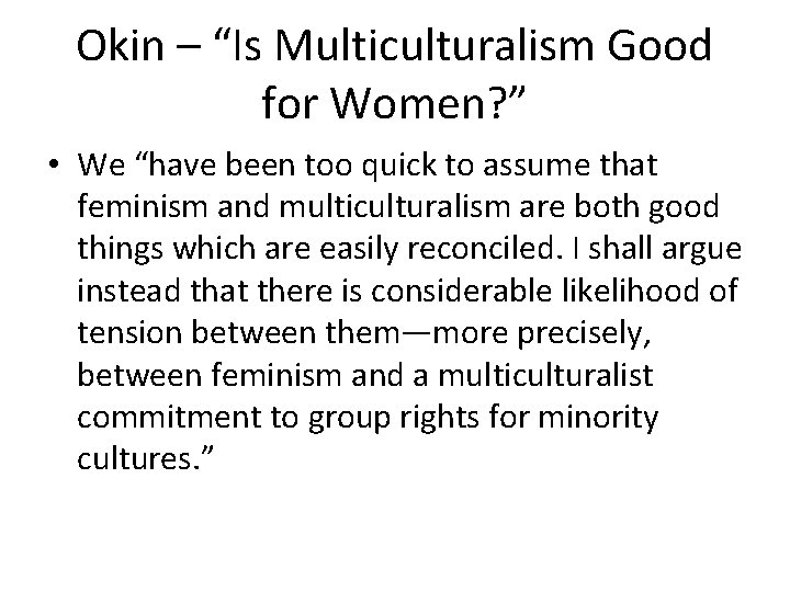 Okin – “Is Multiculturalism Good for Women? ” • We “have been too quick