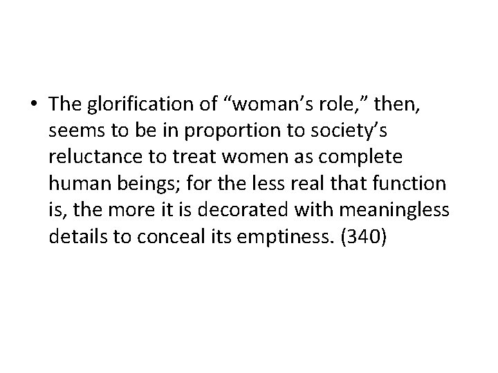  • The glorification of “woman’s role, ” then, seems to be in proportion