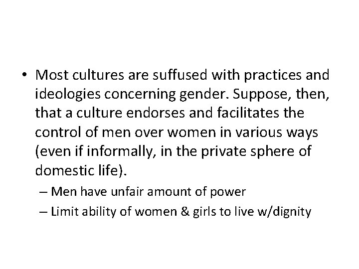  • Most cultures are suffused with practices and ideologies concerning gender. Suppose, then,