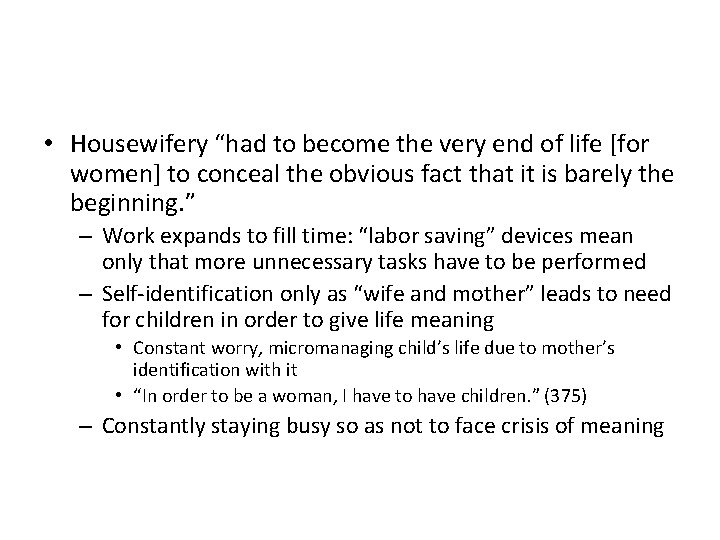  • Housewifery “had to become the very end of life [for women] to