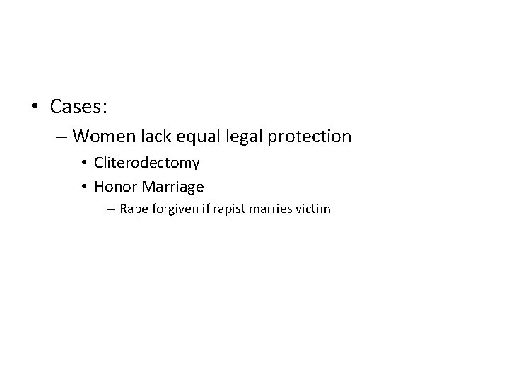  • Cases: – Women lack equal legal protection • Cliterodectomy • Honor Marriage