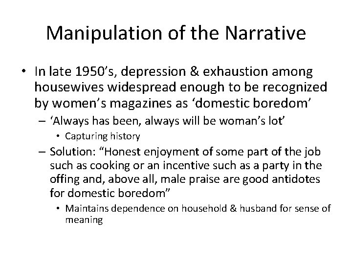 Manipulation of the Narrative • In late 1950’s, depression & exhaustion among housewives widespread