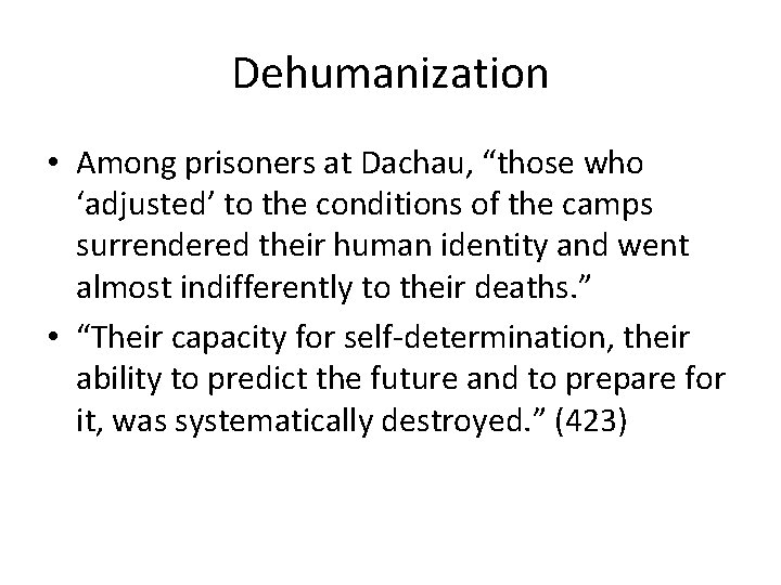 Dehumanization • Among prisoners at Dachau, “those who ‘adjusted’ to the conditions of the