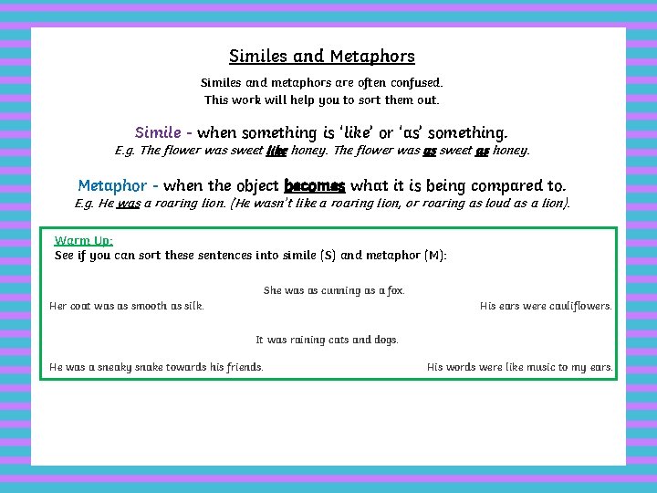 Similes and Metaphors Similes and metaphors are often confused. This work will help you