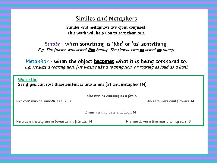 Similes and Metaphors Similes and metaphors are often confused. This work will help you