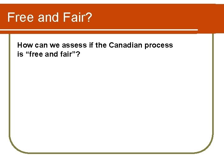 Free and Fair? How can we assess if the Canadian process is “free and