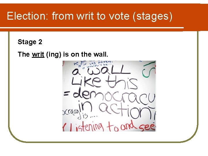 Election: from writ to vote (stages) Stage 2 The writ (ing) is on the Election: from writ to vote (stages) Stage 2 The writ (ing) is on the