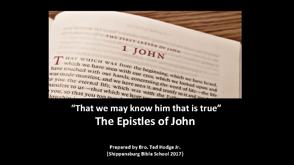 “That we may know him that is true” The Epistles of John Prepared by