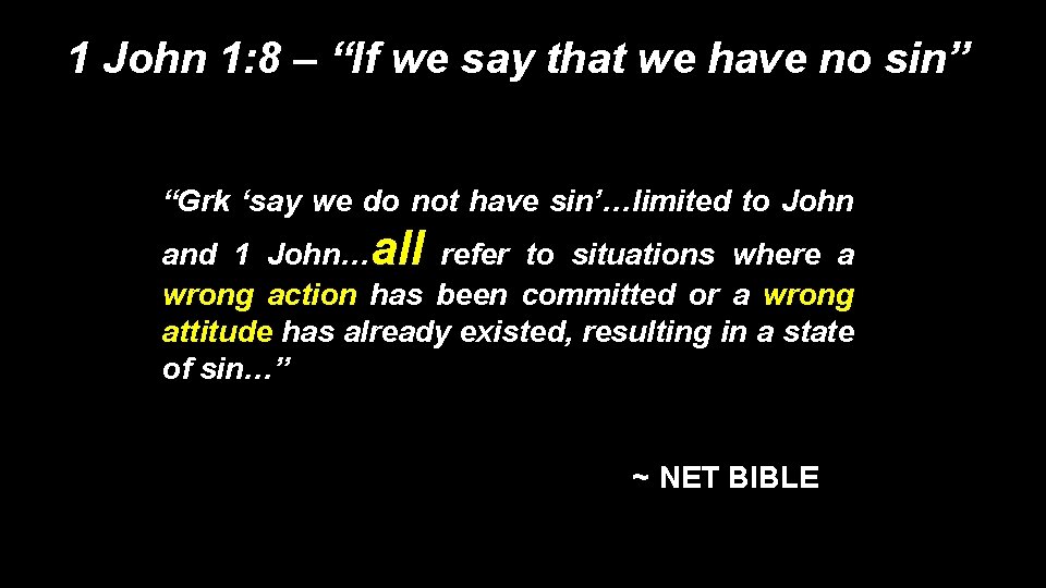 1 John 1: 8 – “If we say that we have no sin” “Grk