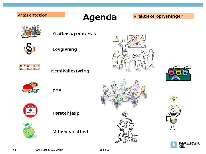 Agenda Præsentation Stoffer og materiale Lovgivning Kemikaliestyring PPE Førstehjælp Miljøbevidsthed #2 HSEQ, Health &