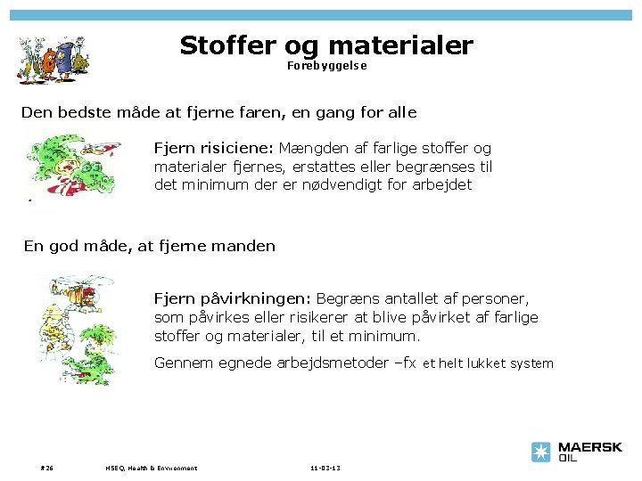 Stoffer og materialer Forebyggelse Den bedste måde at fjerne faren, en gang for alle