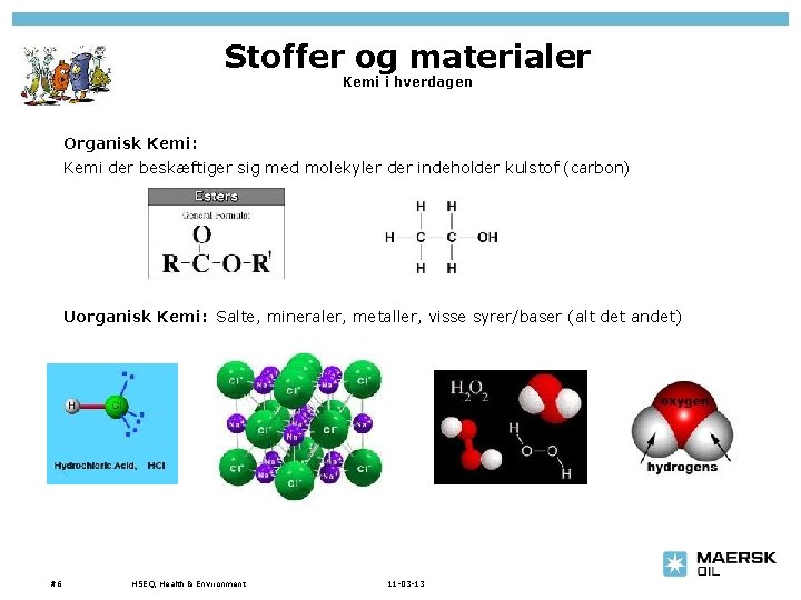 Stoffer og materialer Kemi i hverdagen Organisk Kemi: Kemi der beskæftiger sig med molekyler