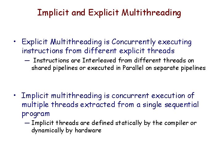Implicit and Explicit Multithreading • Explicit Multithreading is Concurrently executing instructions from different explicit