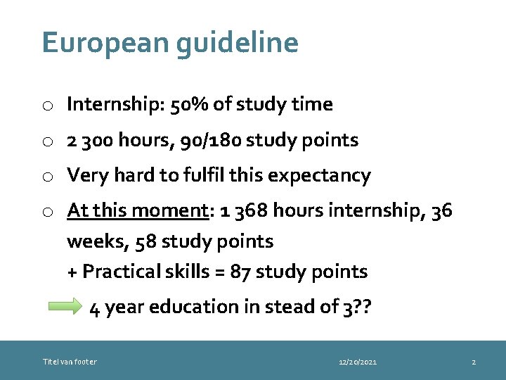 European guideline o Internship: 50% of study time o 2 300 hours, 90/180 study