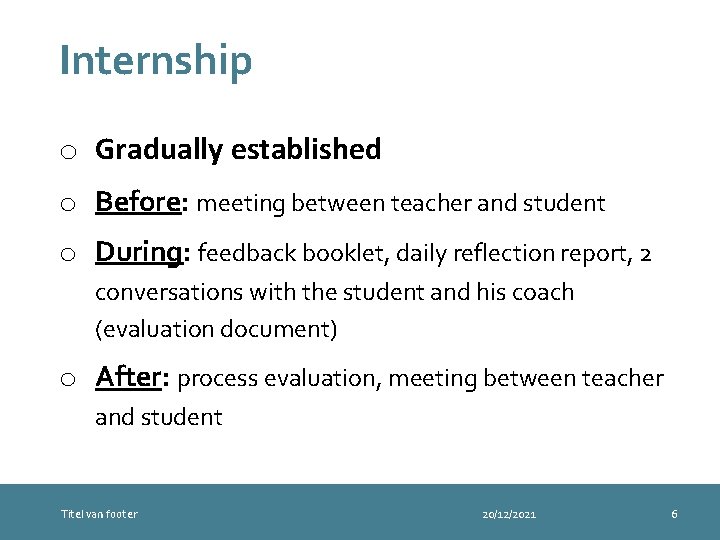 Internship o Gradually established o Before: meeting between teacher and student o During: feedback