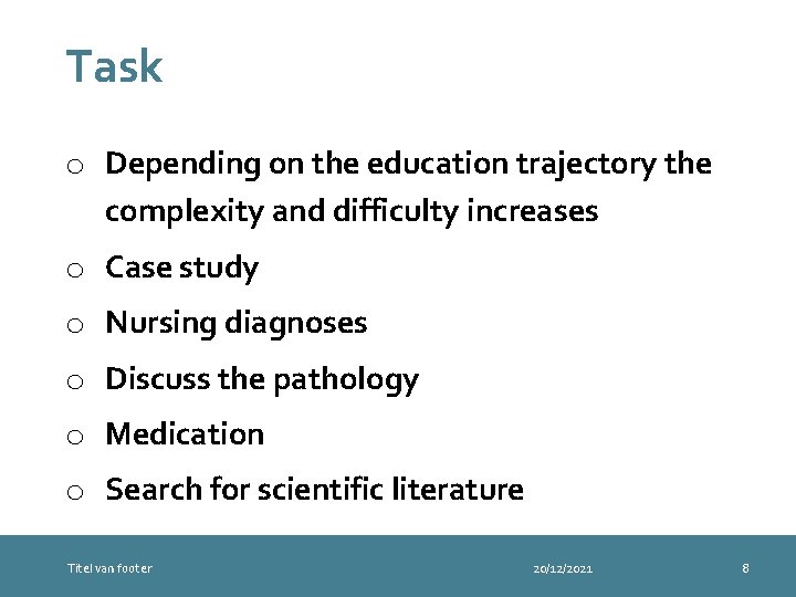 Task o Depending on the education trajectory the complexity and difficulty increases o Case