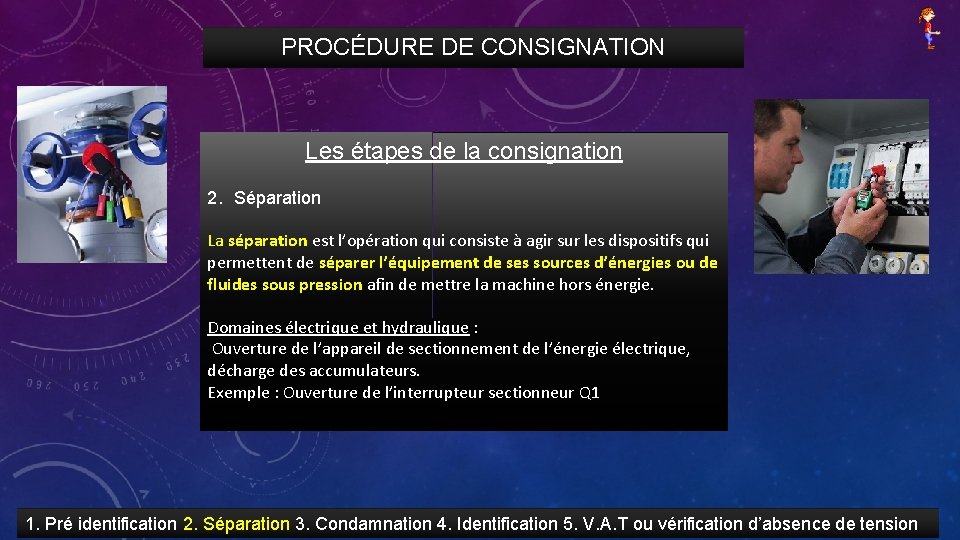 PROCÉDURE DE CONSIGNATION Les étapes de la consignation 2. Séparation La séparation est l’opération