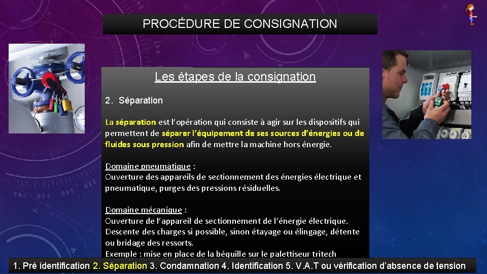 PROCÉDURE DE CONSIGNATION Les étapes de la consignation 2. Séparation La séparation est l’opération