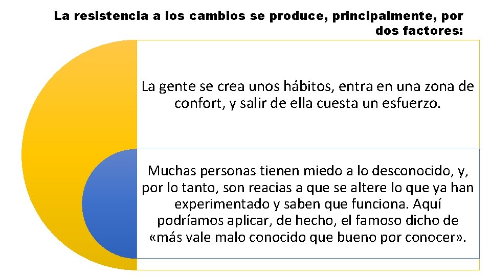 La resistencia a los cambios se produce, principalmente, por dos factores: La gente se