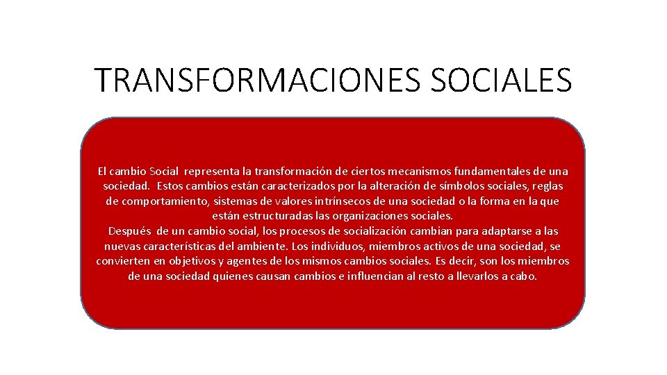TRANSFORMACIONES SOCIALES El cambio Social representa la transformación de ciertos mecanismos fundamentales de una