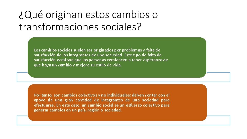 ¿Qué originan estos cambios o transformaciones sociales? Los cambios sociales suelen ser originados por