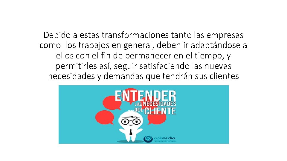 Debido a estas transformaciones tanto las empresas como los trabajos en general, deben ir