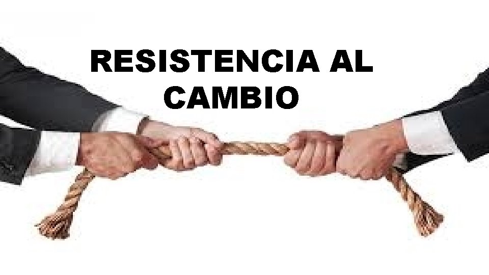 RESISTENCIA AL CAMBIO 