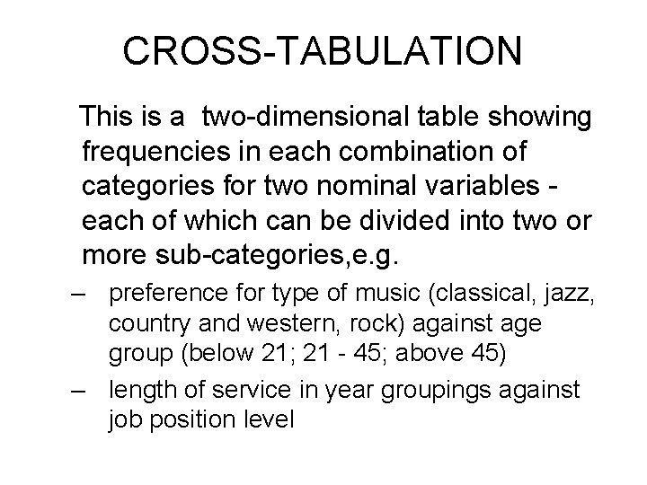 CROSS-TABULATION This is a two-dimensional table showing frequencies in each combination of categories for