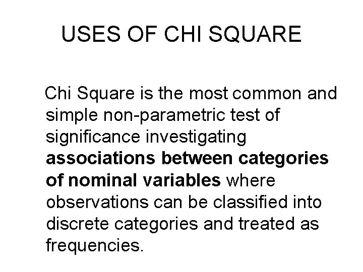 USES OF CHI SQUARE Chi Square is the most common and simple non-parametric test